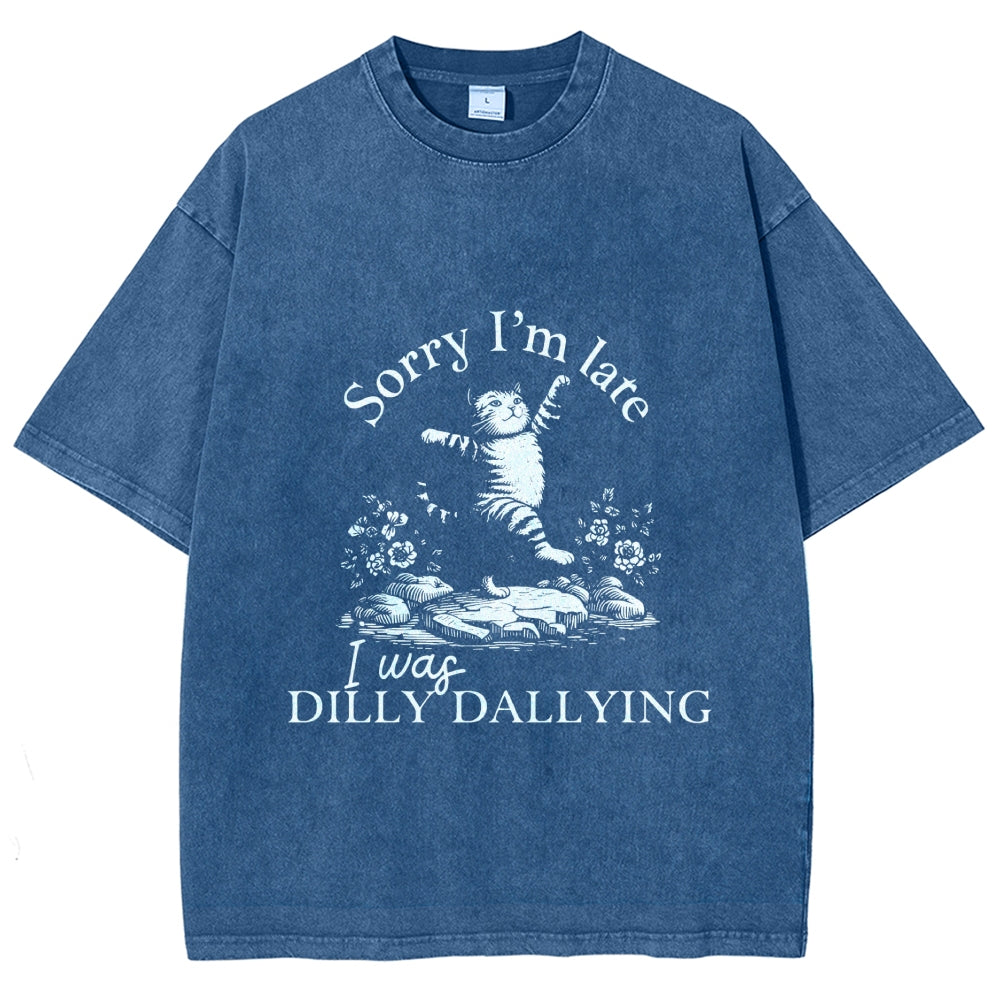 Sorry I'm Late I Was Dilly Dallying Vintage Washed T-shirt