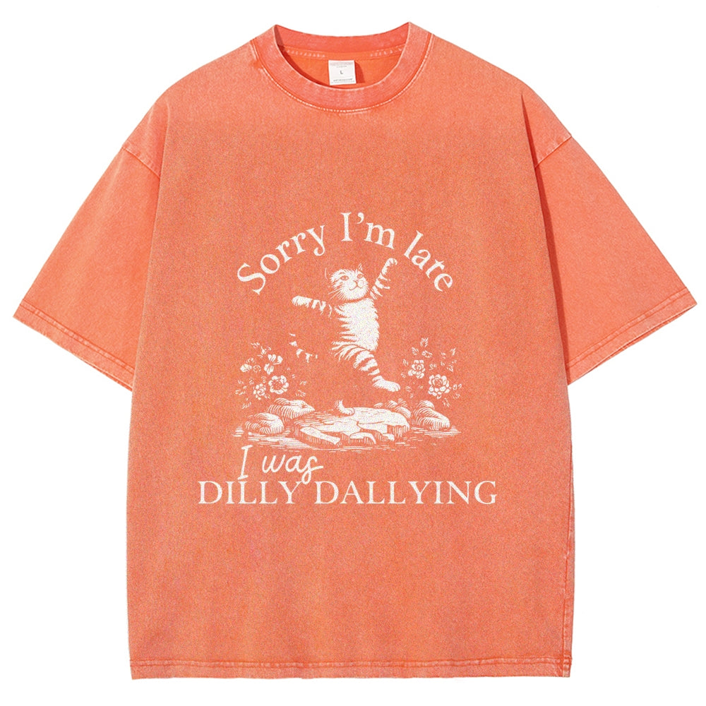 Sorry I'm Late I Was Dilly Dallying Vintage Washed T-shirt