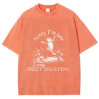 Sorry I'm Late I Was Dilly Dallying Vintage Washed T-shirt