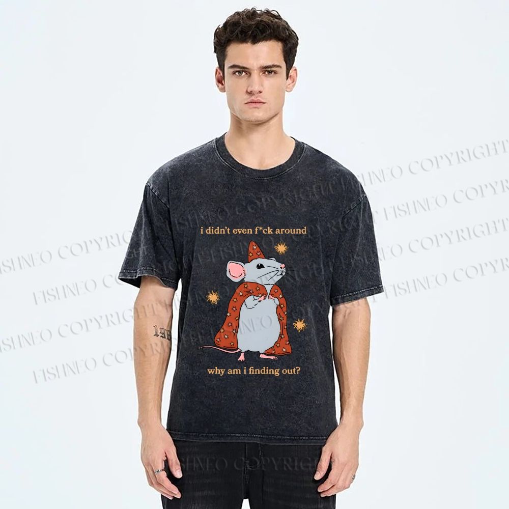 Unisex Funny Rat Finding Out He's Not F*ck Around Printed Washed Tee