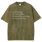 Read Books Drink Coffee Dismantle Systems of Oppression Colors Shirt Unisex Washed T-shirt