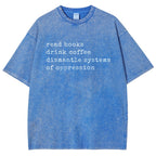 Read Books Drink Coffee Dismantle Systems of Oppression Colors Shirt Unisex Washed T-shirt