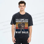 I Have Microplastics In My Balls Washed T-Shirt