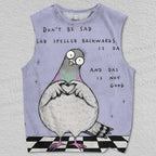 Unisex Silly Pigeon Dont be Sad Printed Tank Top
