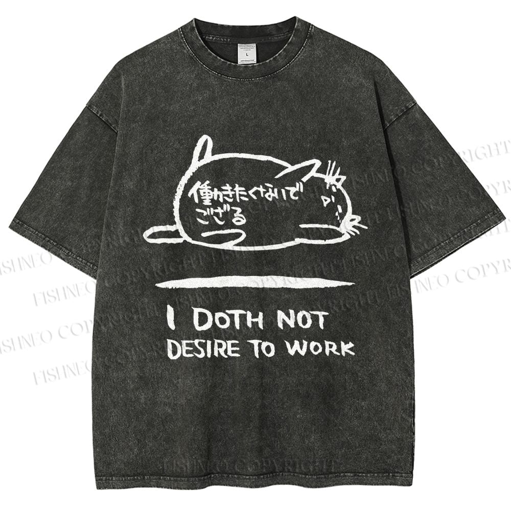 Unisex I Doth Not Desire To Work Printed Washed Tee
