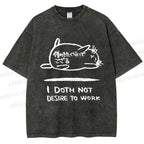 Unisex I Doth Not Desire To Work Printed Washed Tee