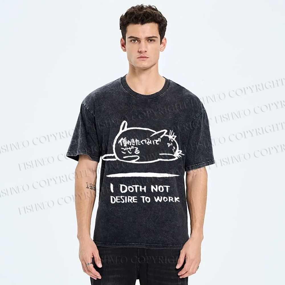 Unisex I Doth Not Desire To Work Printed Washed Tee