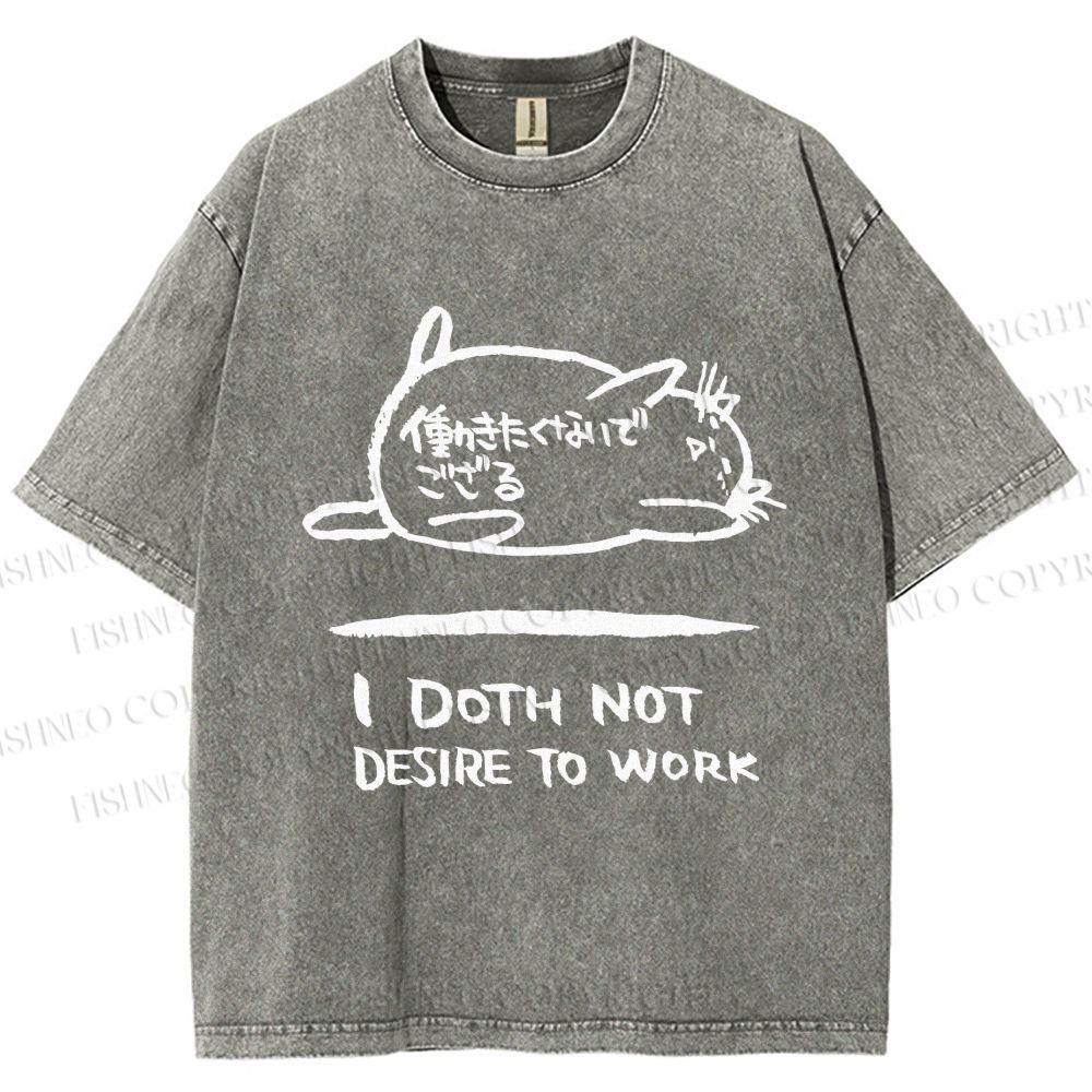 Unisex I Doth Not Desire To Work Printed Washed Tee