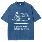 Unisex I Doth Not Desire To Work Printed Washed Tee