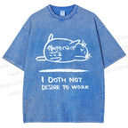 Unisex I Doth Not Desire To Work Printed Washed Tee