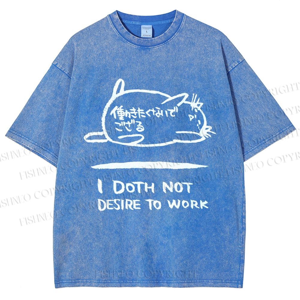 Unisex I Doth Not Desire To Work Printed Washed Tee
