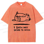Unisex I Doth Not Desire To Work Printed Washed Tee