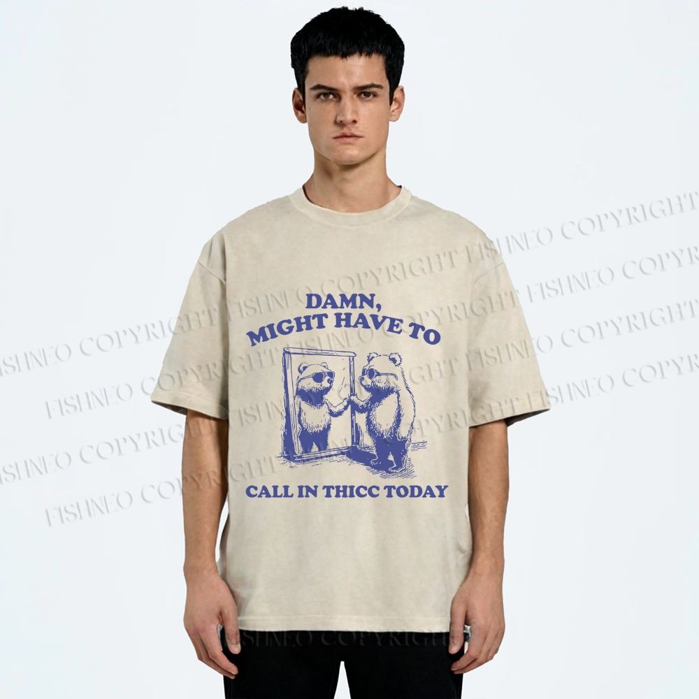 Damn Might have to call in thicc today Funny Bear Vintage Washed T-shirt
