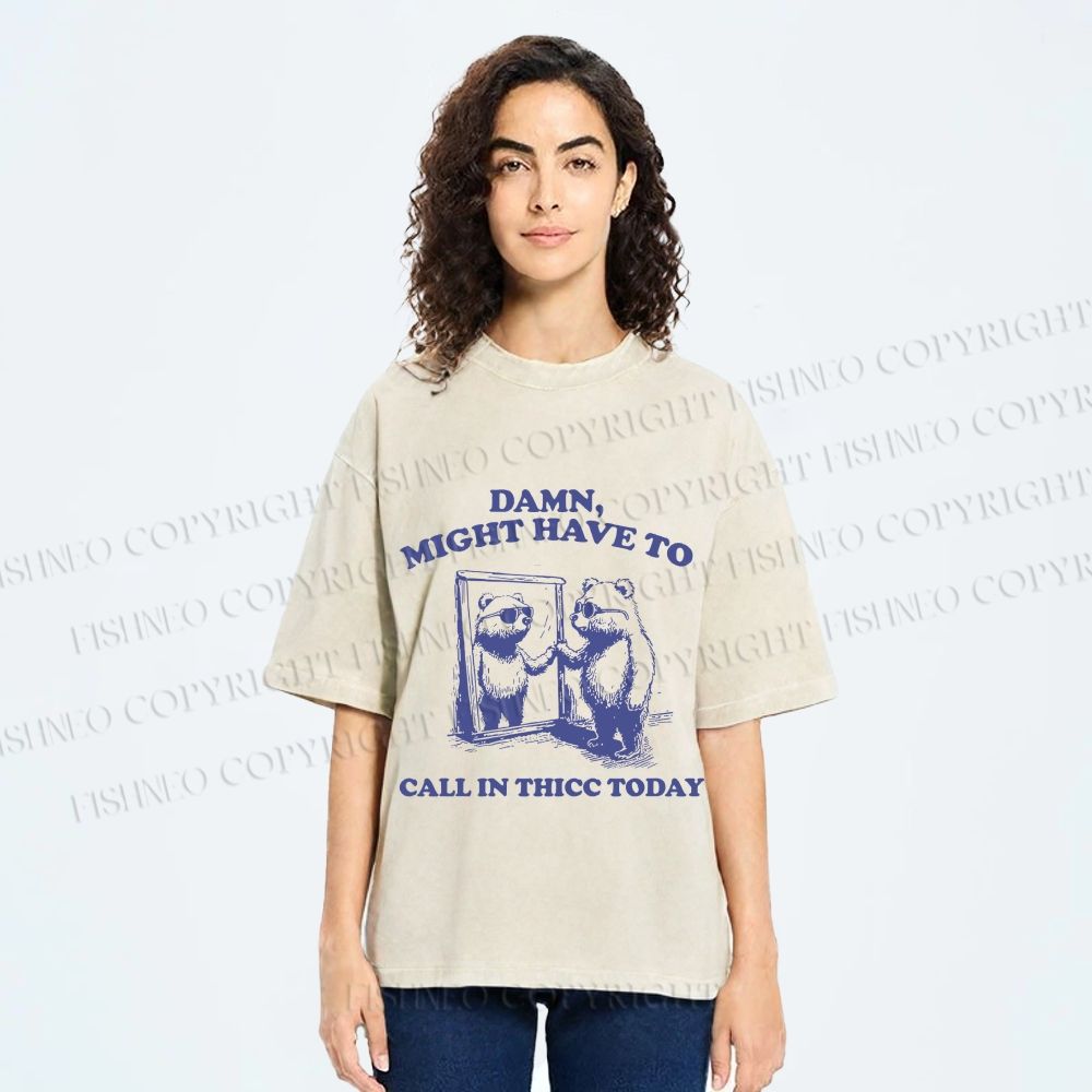 Damn Might have to call in thicc today Funny Bear Vintage Washed T-shirt