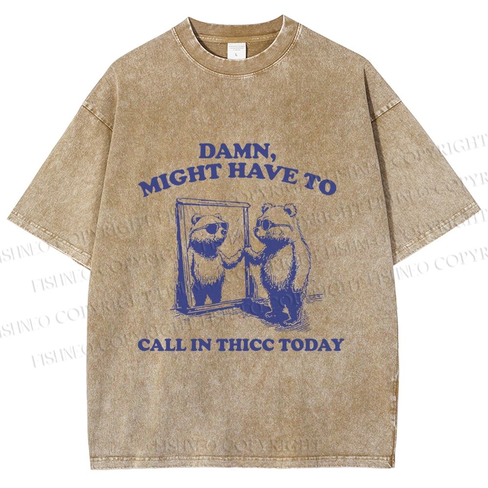 Damn Might have to call in thicc today Funny Bear Vintage Washed T-shirt