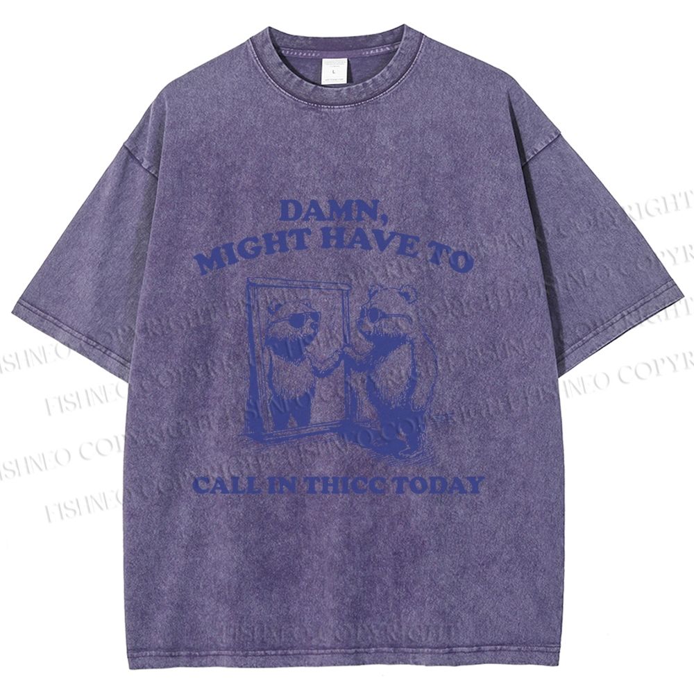 Damn Might have to call in thicc today Funny Bear Vintage Washed T-shirt