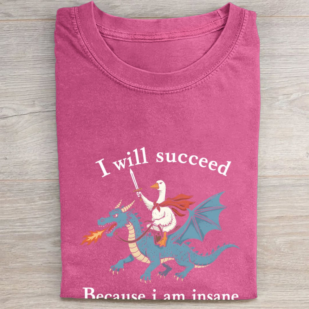 I Will Succeed Because I Am Insane Folded Washed T-shirt