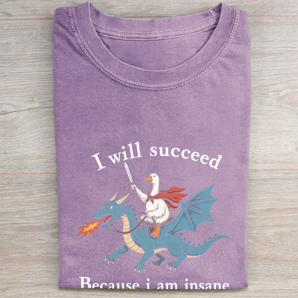 I Will Succeed Because I Am Insane Folded Washed T-shirt
