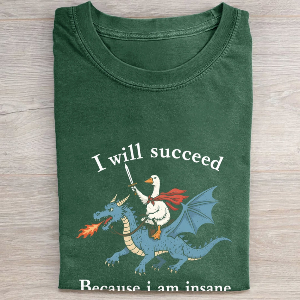 I Will Succeed Because I Am Insane Folded Washed T-shirt