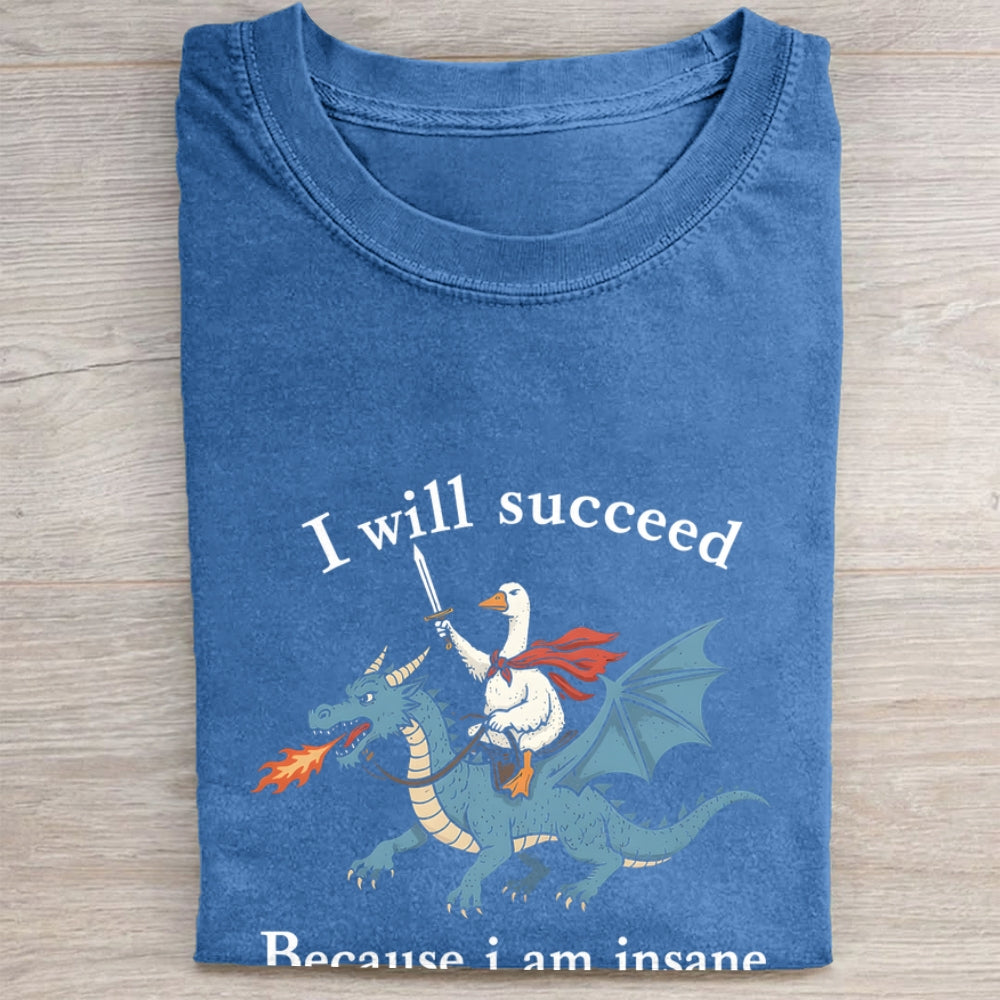 I Will Succeed Because I Am Insane Folded Washed T-shirt