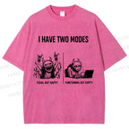 Unisex I Have Two Modes Printed Washed Tee