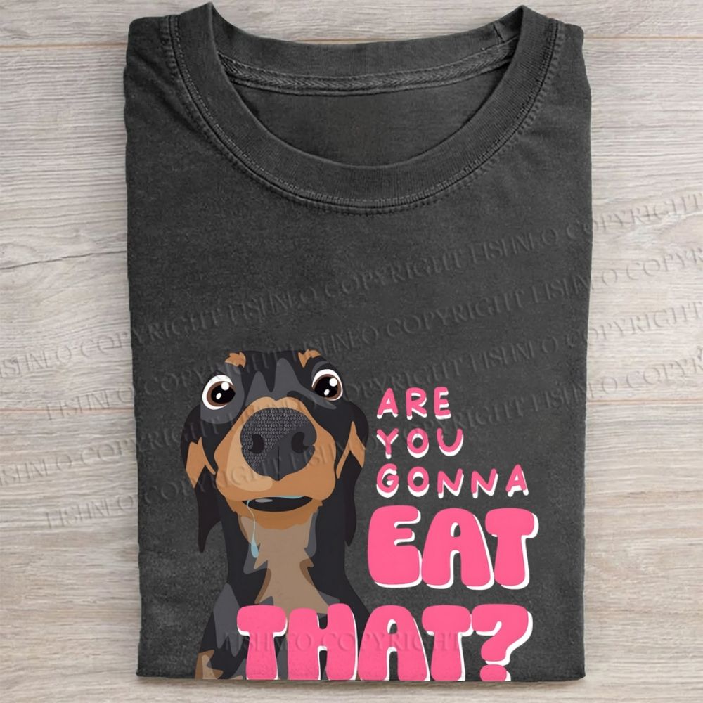 Dachshund Are You Gonna Eat That Folded Washed T-shirt