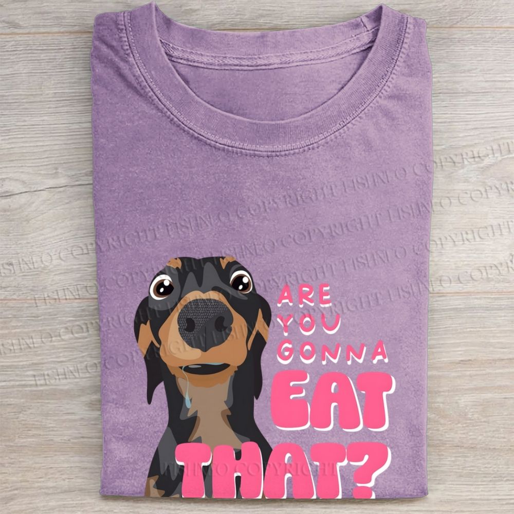 Dachshund Are You Gonna Eat That Folded Washed T-shirt
