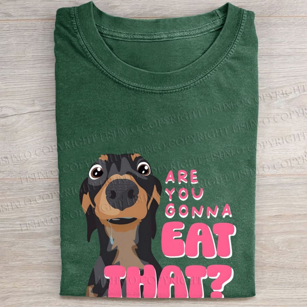 Dachshund Are You Gonna Eat That Folded Washed T-shirt