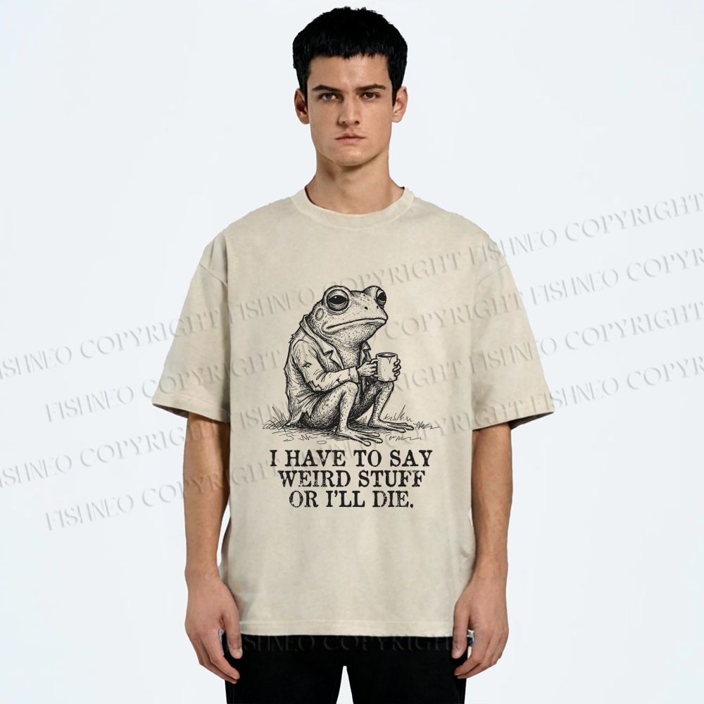 Unisex I Have To Say Weird Stuff Or I Will Die Printed Washed Tee