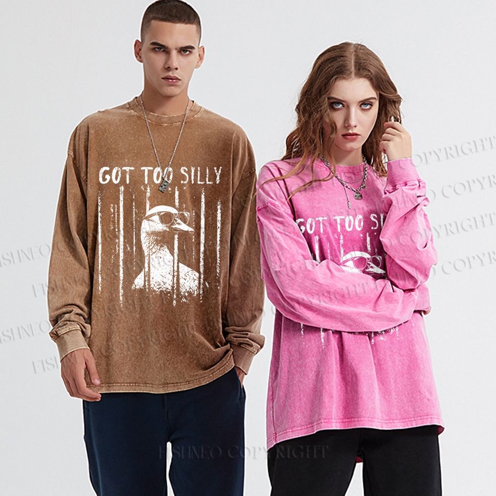 Unisex Casual Washed Got Too Silly Funny Goose Printed Long Sleeve T-shirt
