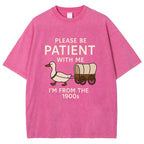 Please Be Patient With Me Funny Washed T-Shirt