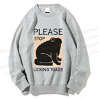 Unisex Please Stop Licking Toads Printed Sweatshirt