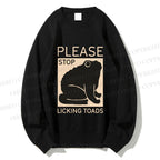 Unisex Please Stop Licking Toads Printed Sweatshirt