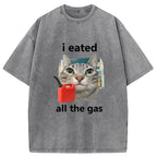 I Eated All The Gas Cat Funny Washed T-Shirt