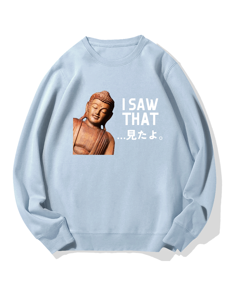 The Buddha saw that Sweatshirt
