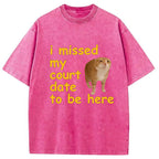 I Missed My Court Date To Be Here Washed T-Shirt