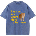 I Missed My Court Date To Be Here Washed T-Shirt