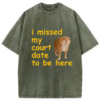 I Missed My Court Date To Be Here Washed T-Shirt