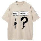 Wait, What? Washed T-Shirt