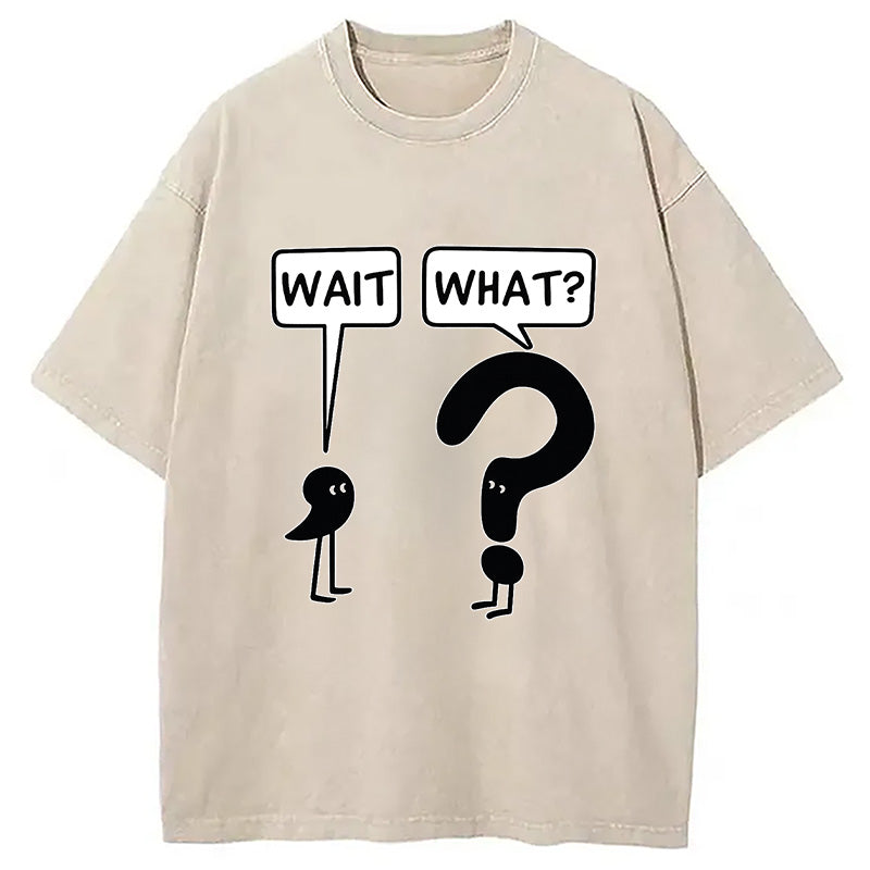 Wait, What? Washed T-Shirt