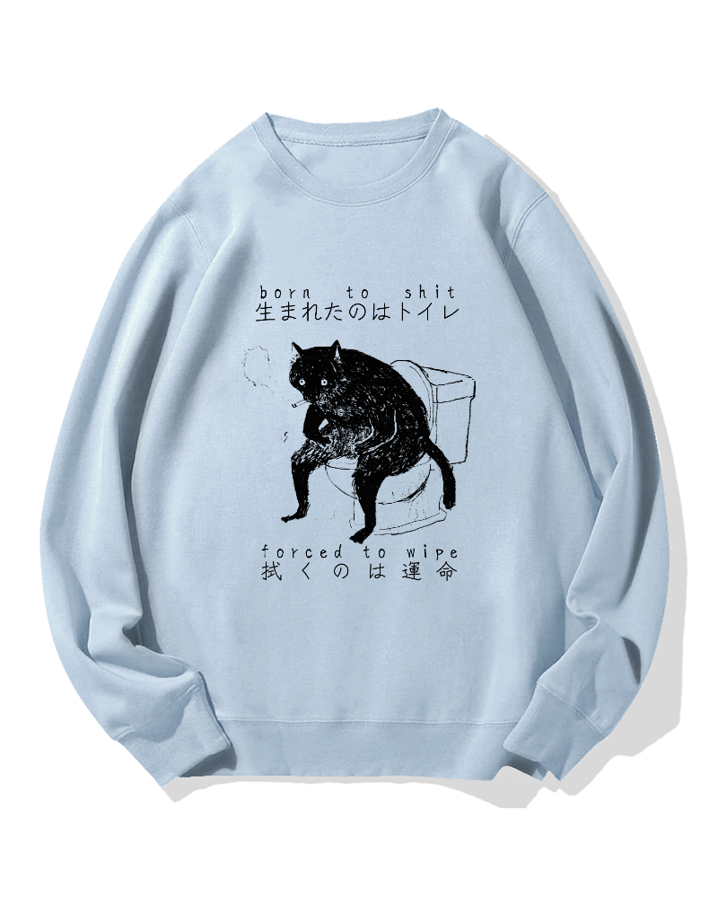 "Born To Shit Forced To Wipe" Cotton Sweatshirt