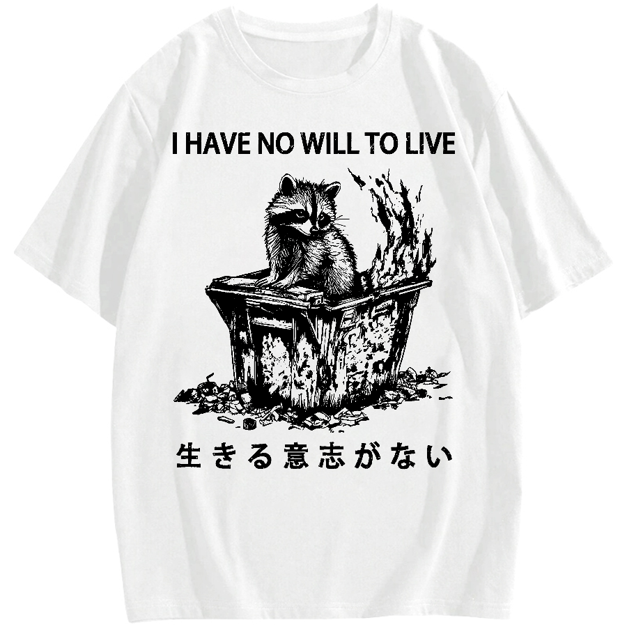 I Have No Will To Live Cotton casual T-shirt
