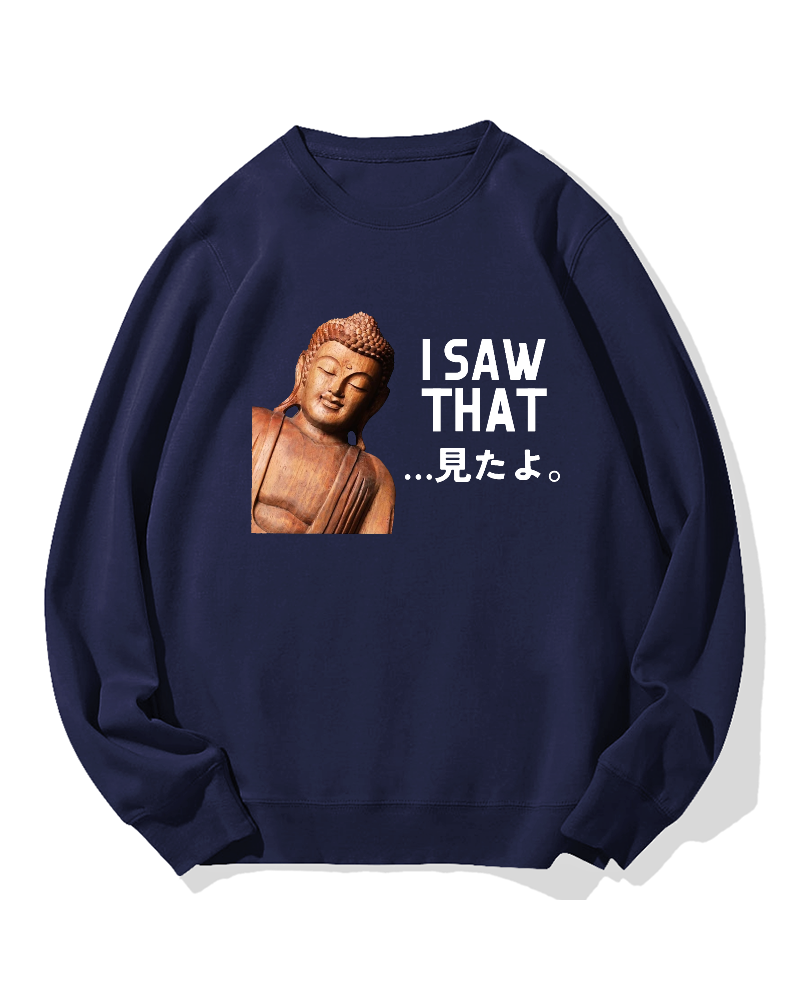 The Buddha saw that Sweatshirt