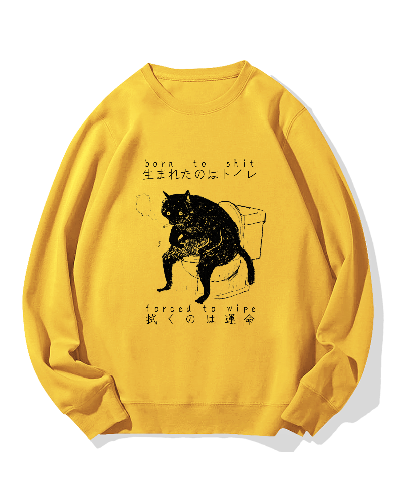 "Born To Shit Forced To Wipe" Cotton Sweatshirt