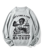 Medicine For Stupidity Cotton Sweatshirt