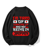 I'm tired of waking up and not being Japan Cotton Sweatshirt