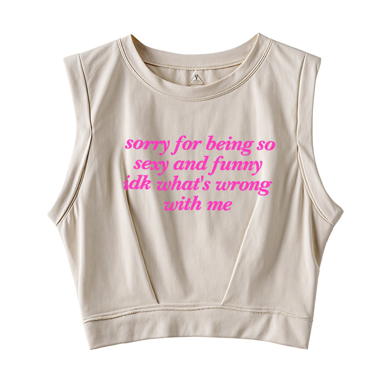 Sorry For Being So Sexy Sleeveless Crop Top
