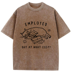 Employed But At What Cost Washed T-Shirt