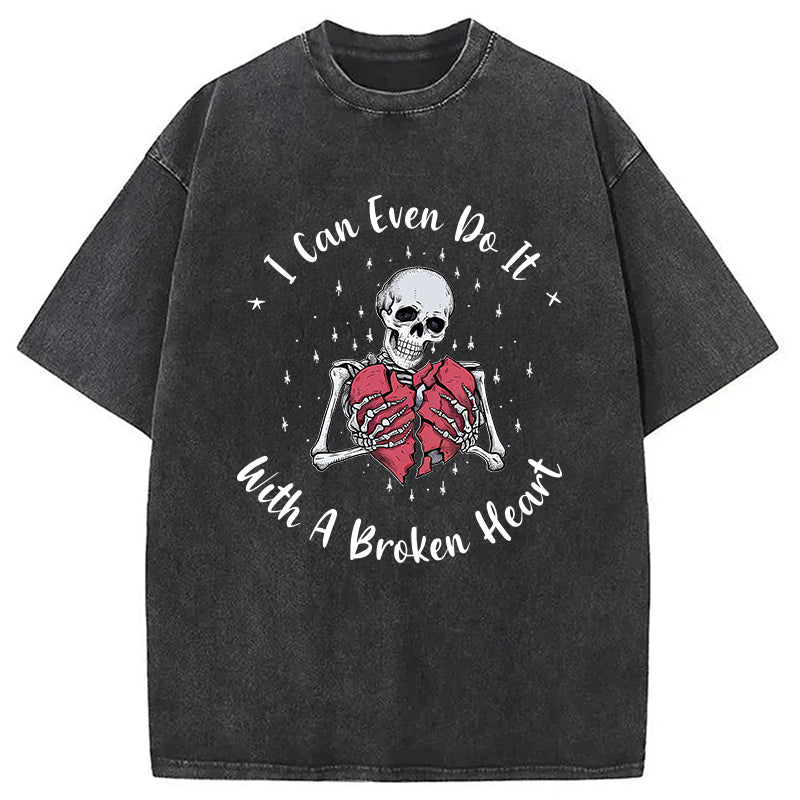 I Can Even Do It With A Broken Heart Washed T-Shirt