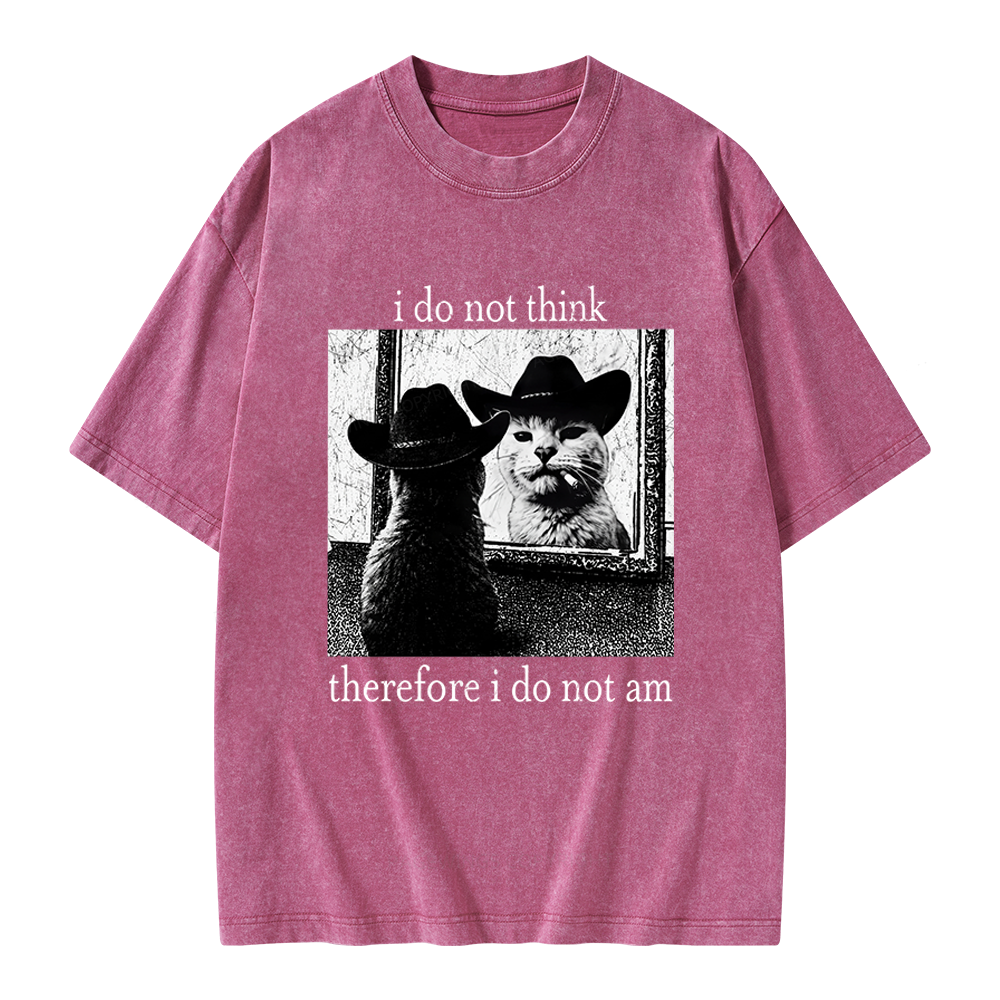 Unisex I Do Not Think Therefore I Do Not Am Printed Washed Tee